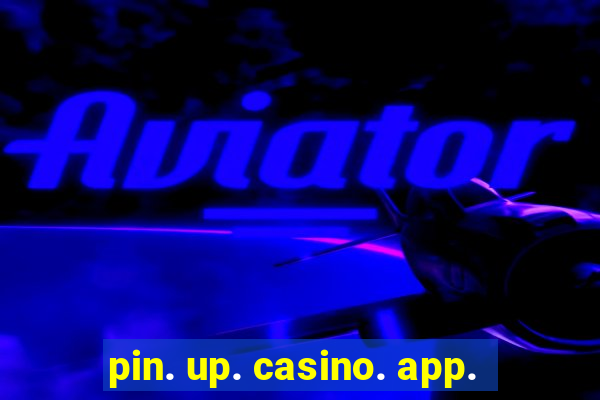 pin. up. casino. app.