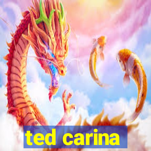 ted carina