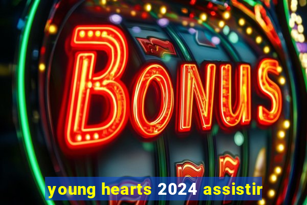 young hearts 2024 assistir