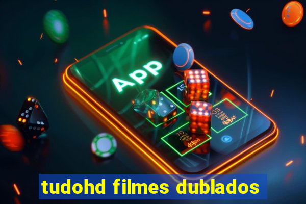 tudohd filmes dublados