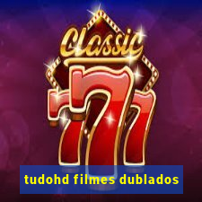 tudohd filmes dublados