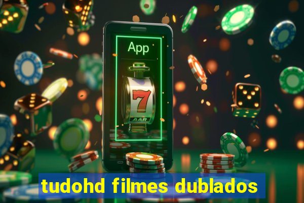 tudohd filmes dublados