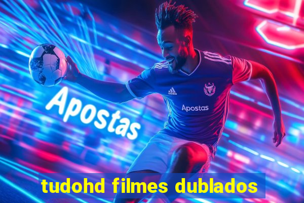 tudohd filmes dublados