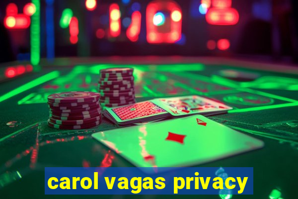 carol vagas privacy