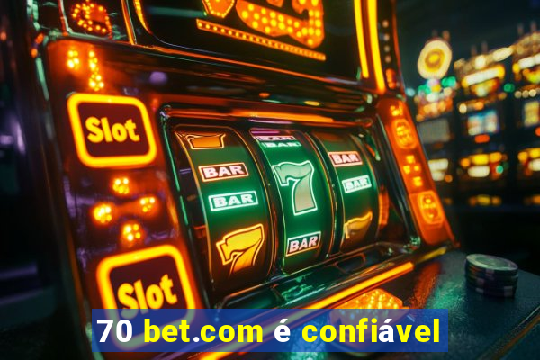 70 bet.com é confiável