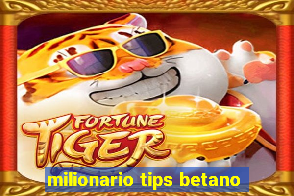 milionario tips betano