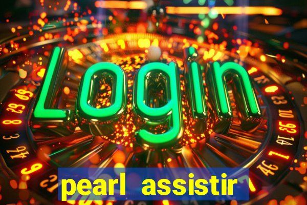 pearl assistir online megaflix