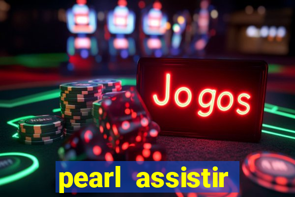 pearl assistir online megaflix