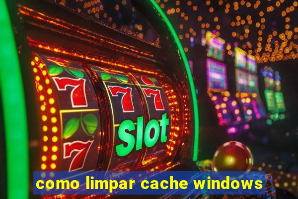 como limpar cache windows