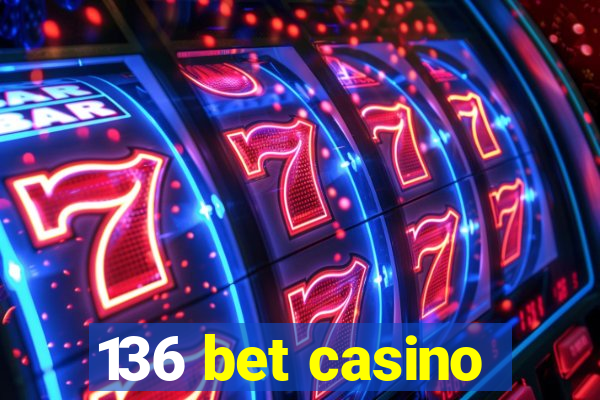 136 bet casino