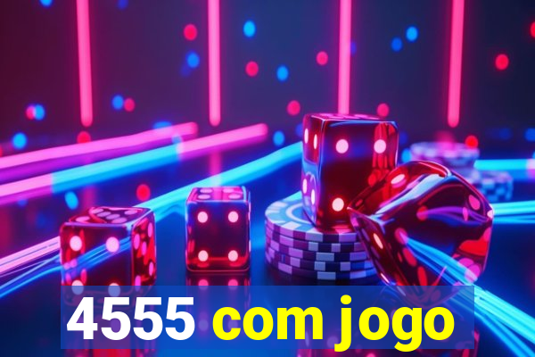 4555 com jogo