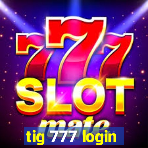 tig 777 login