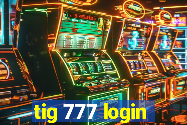 tig 777 login