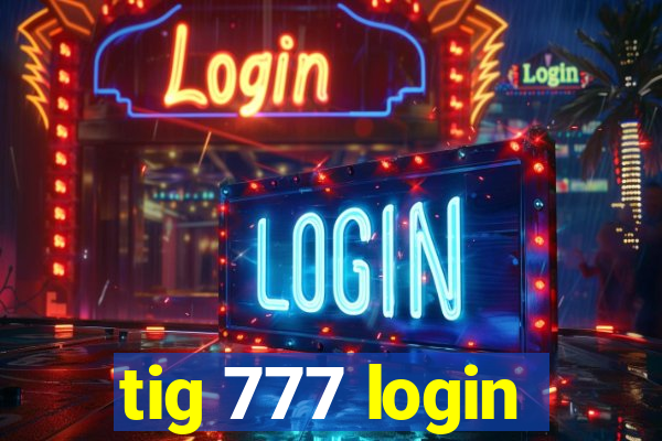 tig 777 login