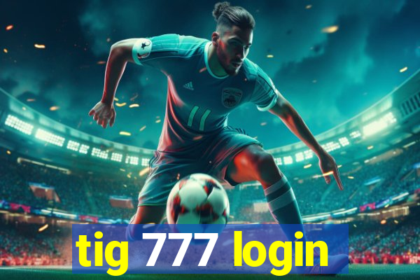 tig 777 login