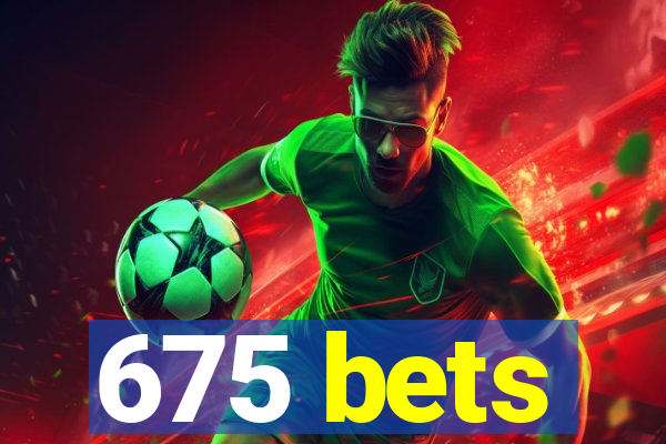 675 bets