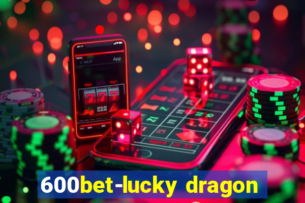 600bet-lucky dragon