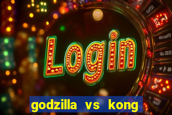 godzilla vs kong filme completo dublado