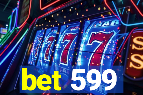 bet 599