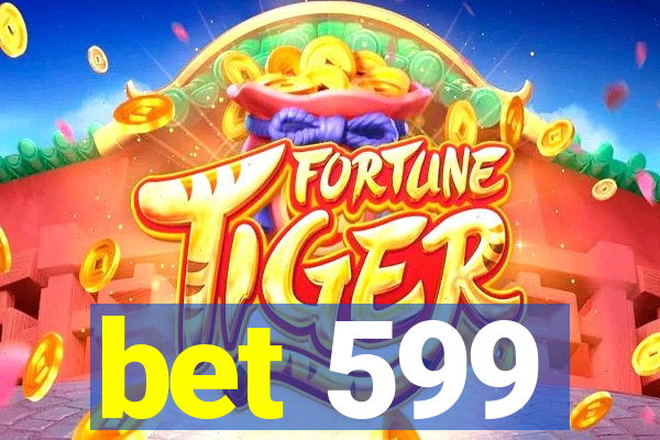 bet 599