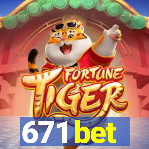 671 bet