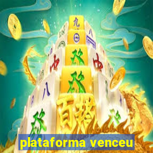 plataforma venceu