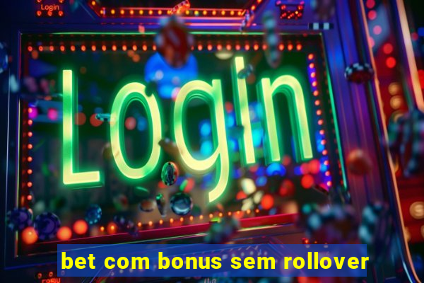 bet com bonus sem rollover