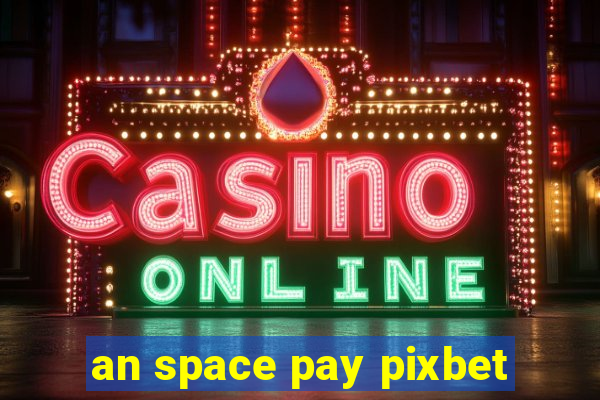 an space pay pixbet