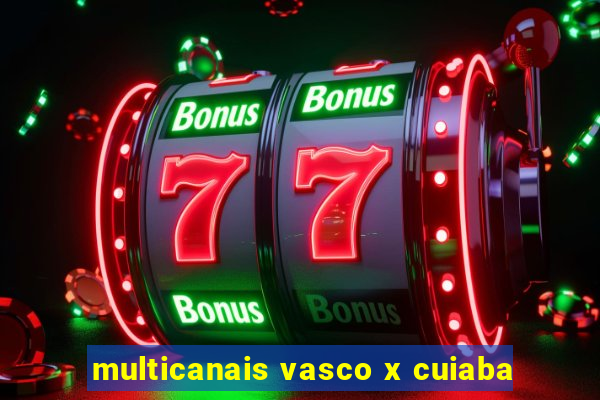 multicanais vasco x cuiaba