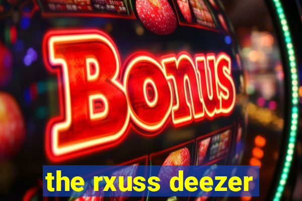 the rxuss deezer