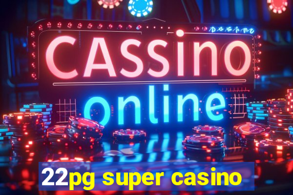 22pg super casino