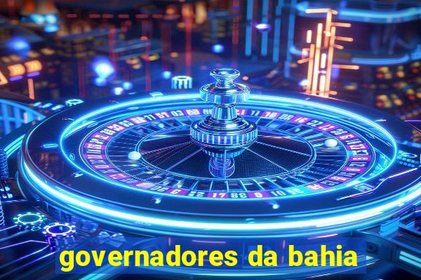 governadores da bahia