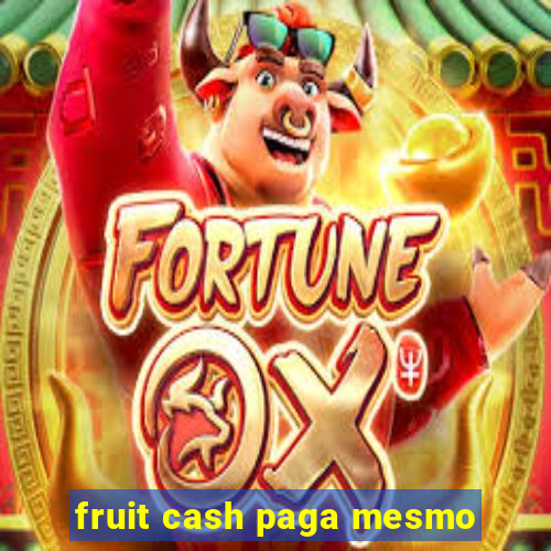 fruit cash paga mesmo