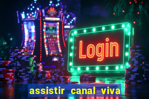 assistir canal viva online gratis