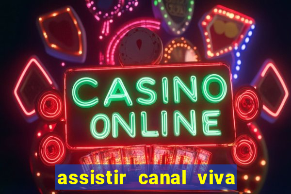 assistir canal viva online gratis