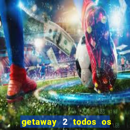 getaway 2 todos os carros 2024