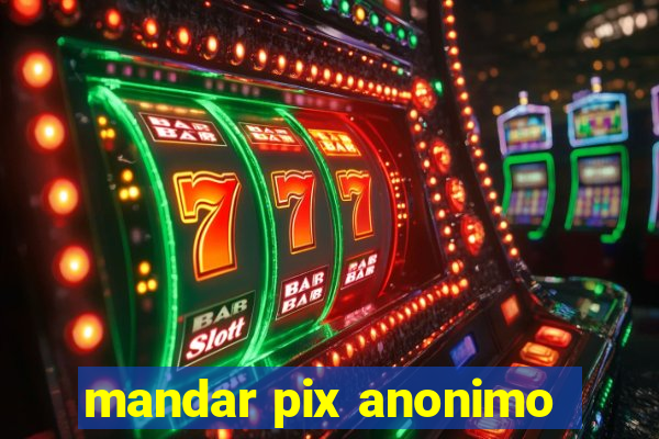 mandar pix anonimo