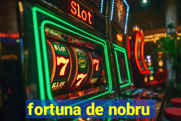 fortuna de nobru