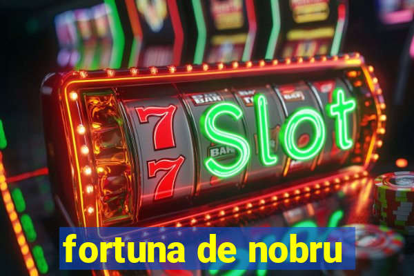 fortuna de nobru