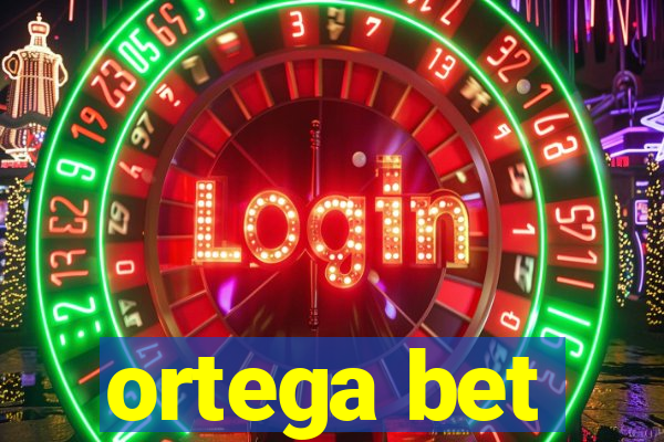 ortega bet