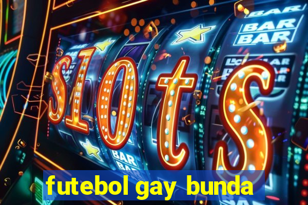 futebol gay bunda