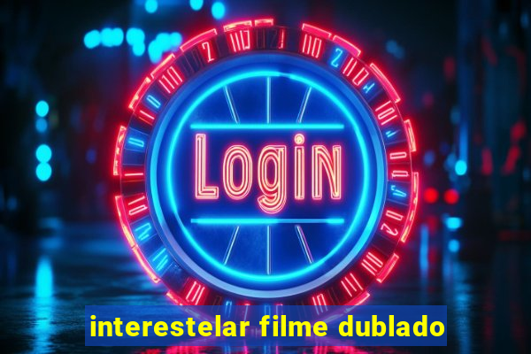 interestelar filme dublado