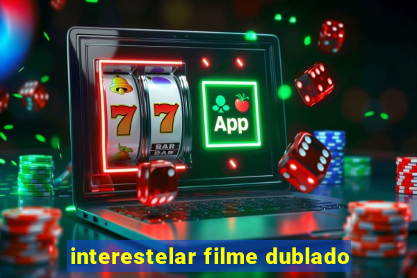 interestelar filme dublado