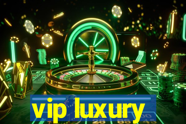 vip luxury