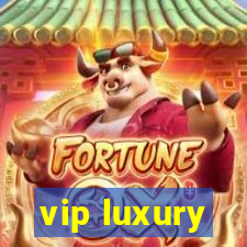 vip luxury