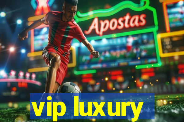 vip luxury