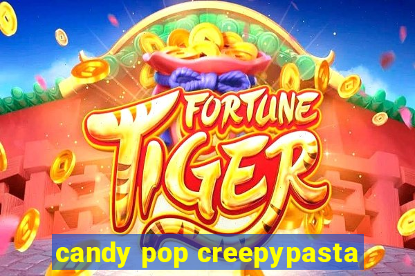 candy pop creepypasta