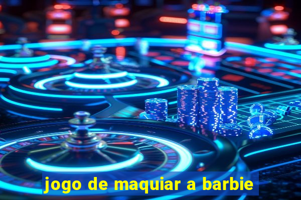 jogo de maquiar a barbie