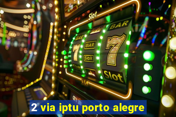 2 via iptu porto alegre