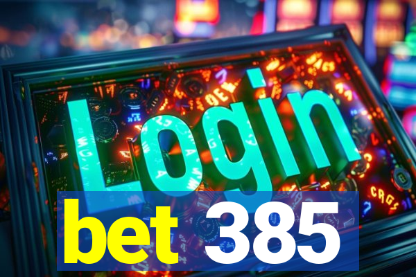 bet 385